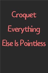 Croquet Everything Else Is Pointless