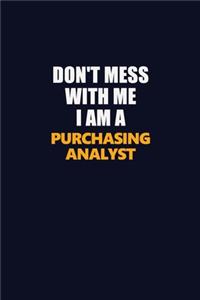 Don't Mess With Me I Am A Purchasing analyst
