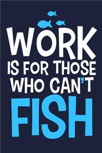 Work Is For Those Who Can't Fish