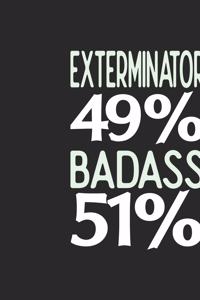 Exterminator 49 % BADASS 51 %