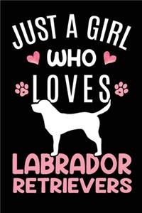 Just A Girl Who Loves Labrador Retrievers