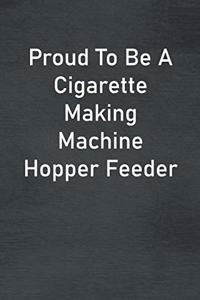 Proud To Be A Cigarette Making Machine Hopper Feeder