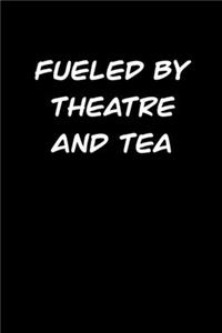 Fueled BY THEATRE AND TEA