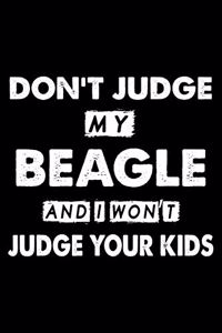 Don't Judge My Beagle and I Won't Judge Your Kids