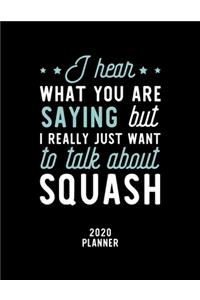 I Hear What You Are Saying I Really Just Want To Talk About Squash 2020 Planner
