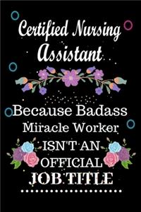 Certified Nursing Assistant Because Badass Miracle Worker Isn't an Official Job Title