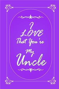 I Love That You Are My Uncle journal notebook with 2020 Calendar Gift Book for Uncle as a Journal Notebook with Calendar of 2020