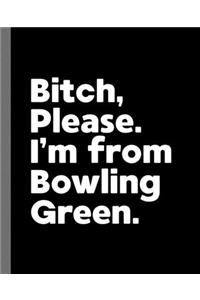 Bitch, Please. I'm From Bowling Green.