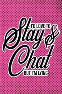 I'd Love To Stay & Chat But I'm Lying