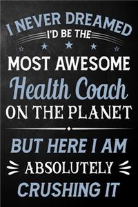 I Never Dreamed I'd Be The Most Awesome Health Coach On The Planet But Here I Am Absolutely Crushing It