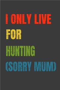 I Only Live For Hunting (Sorry Mum)