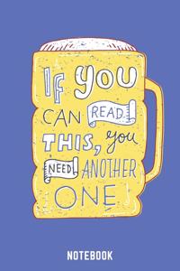If You Can Read This You Need Another One Notebook