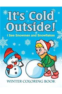 It's Cold Outside! I See Snowmen and Snowflakes