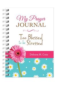 My Prayer Journal: Too Blessed to Be Stressed