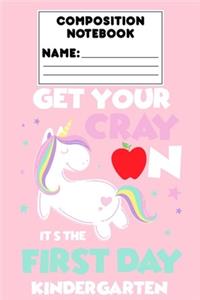 Composition Notebook Get Your Cray On Its The First Day Of Kindergarten