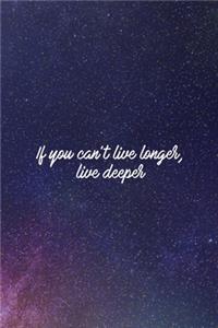 If You Can't Live Longer, Live Deeper