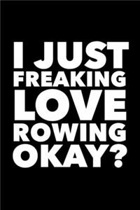 I Just Freaking Love Rowing Okay?