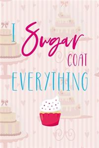 I sugar Coat Everything