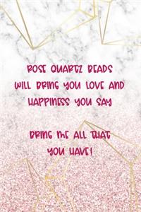 Rose Quartz Beads Will Bring You Love And Happiness You Say... Bring Me All That You Have!