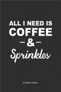 All I Need Is Coffee & Sprinkles