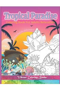 Tropical Paradise Coloring Book For Adults Relaxation