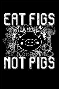 Eat Figs Not Pigs