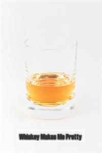 Whiskey Makes Me Pretty