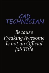 CAD Technician Because Freaking Awesome Is Not An Official Job Title