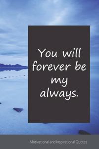 You will forever be my always.