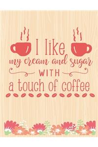 I Like My Cream And Suger With A Touch of Coffee