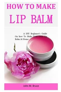 How To Make Lip Balm