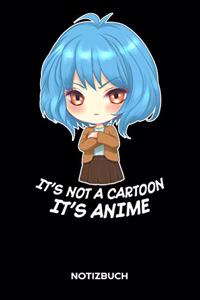 IT'S NOT A CARTOON IT IS ANIME Notizbuch