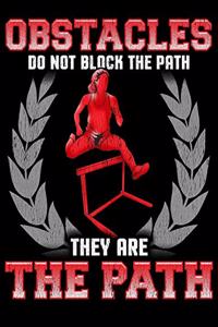 Obstacles Do Not Block The Path They Are The Path