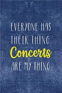 Everyone Has Their Thing. Concerts Are My Thing