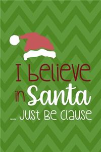 I Believe In Santa ... Just Be Clause