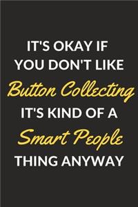 It's Okay If You Don't Like Button Collecting It's Kind Of A Smart People Thing Anyway