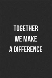 Together We Make A Difference