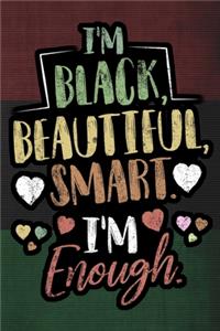 I'm Black Beautiful Smart I'm Enough Notebook