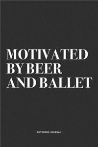 Motivated By Beer And Ballet