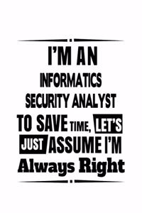 I'm An Informatics Security Analyst To Save Time, Let's Assume That I'm Always Right