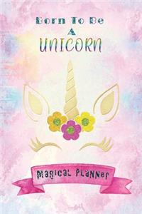 Born to be A Unicorn - Magical Planner: Colored Undated 12 Months Calendar with Monthly Inspiration Quotes- Daily Agenda Organizer Notebook Academic - BONUS BUJO Mood & Habit Track - Gift 