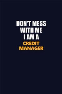 Don't Mess With Me I Am A Credit manager