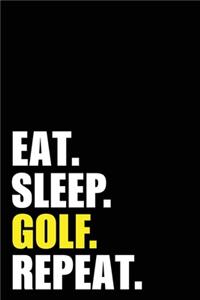 Eat Sleep Golf Repeat