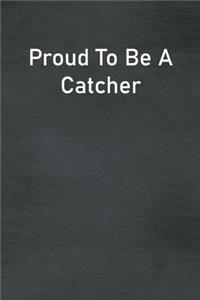Proud To Be A Catcher