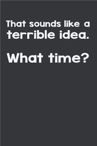 That Sounds Like A Terrible Idea. What Time?