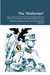 "Wallonien": The History of the 5th SS-Sturmbrigade and 28th SS Volunteer Panzergrenadier Division