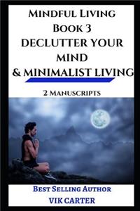 Mindful Living Book 3 - Declutter Your Mind & Minimalist Living
