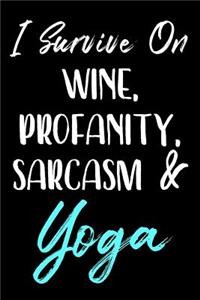 I Survive On Wine, Profanity, Sarcasm & Yoga