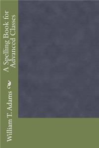 A Spelling Book for Advanced Classes