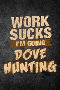 Work Sucks I'm Going Dove Hunting